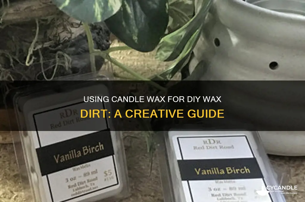 can i use candel wax for making wax dirt