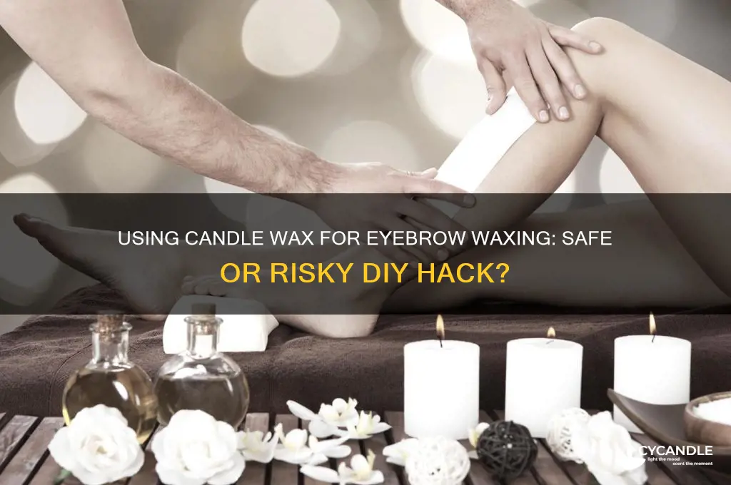 can i use candle wax to wax my eyebrows