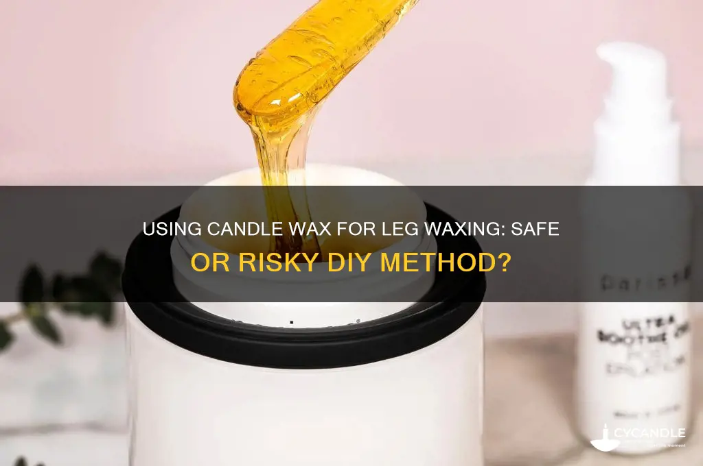 can i use candle wax to wax my legs