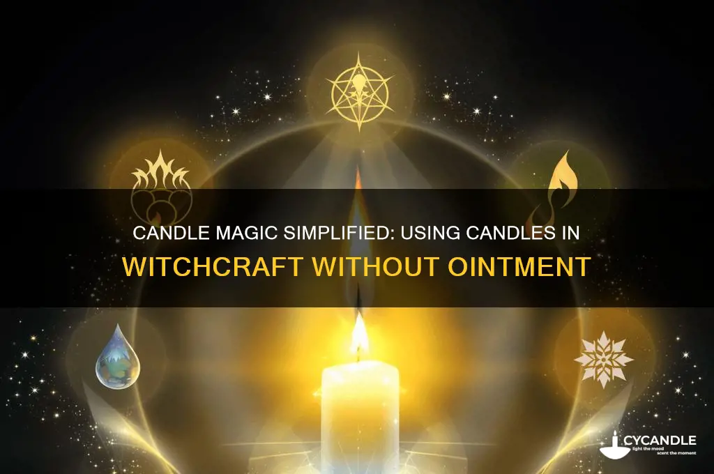 can i use candles in witchcraft without ointment