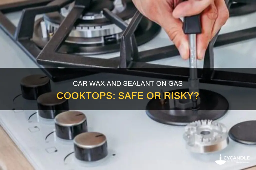 can i use car wax and seakant on gas cooktop