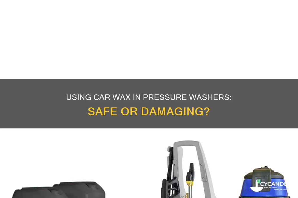 can i use car wax in my pressure washer