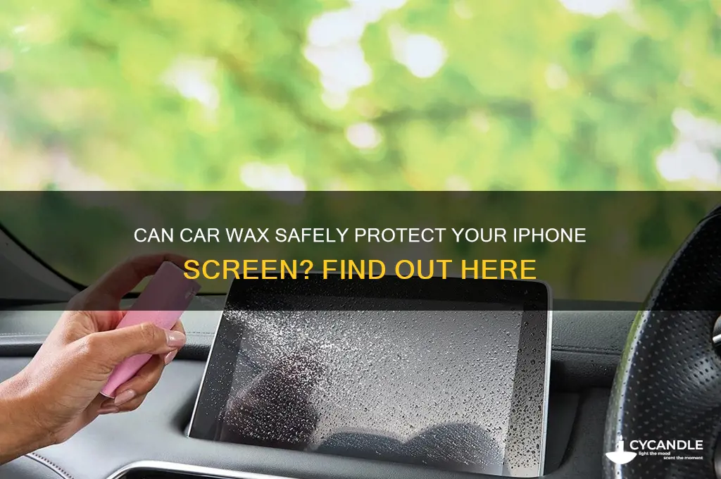 can i use car wax on iphone screen