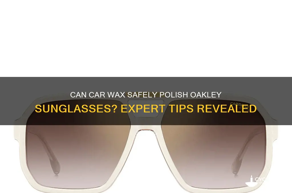 can i use car wax on my oakley sunglasses