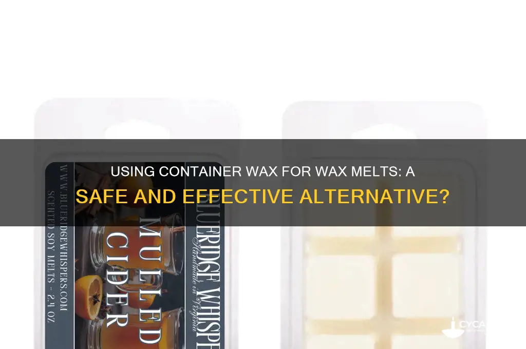 can i use container wax for wax melts