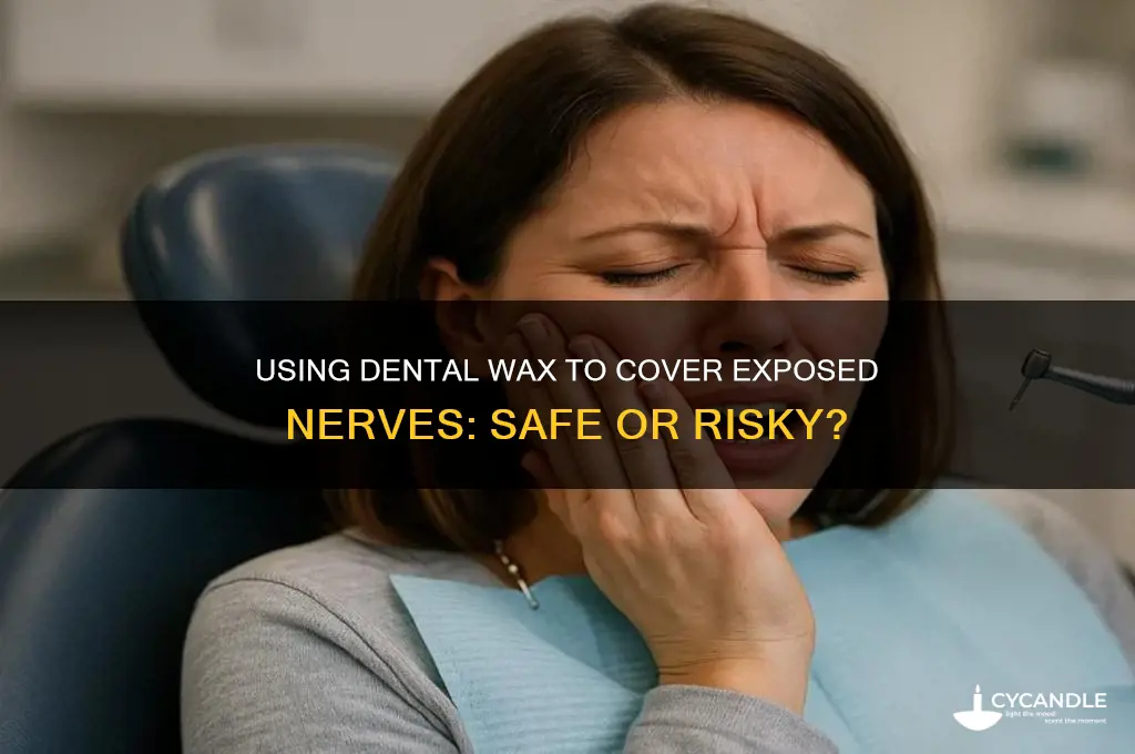 can i use dental wax to cover nerves