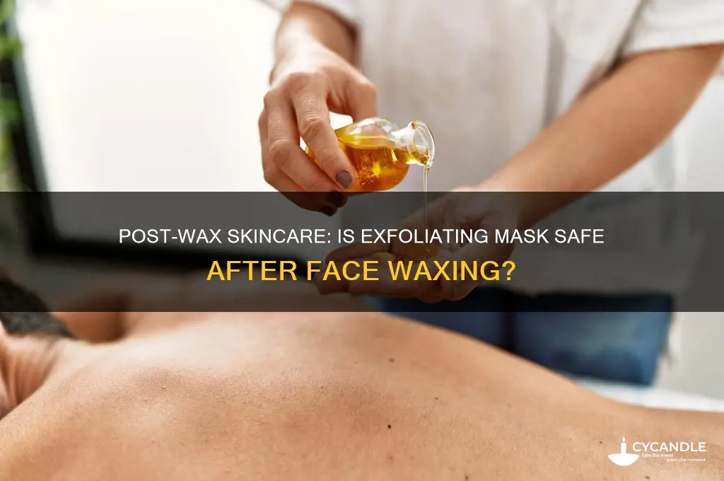 can i use exfoliting mask after face wax