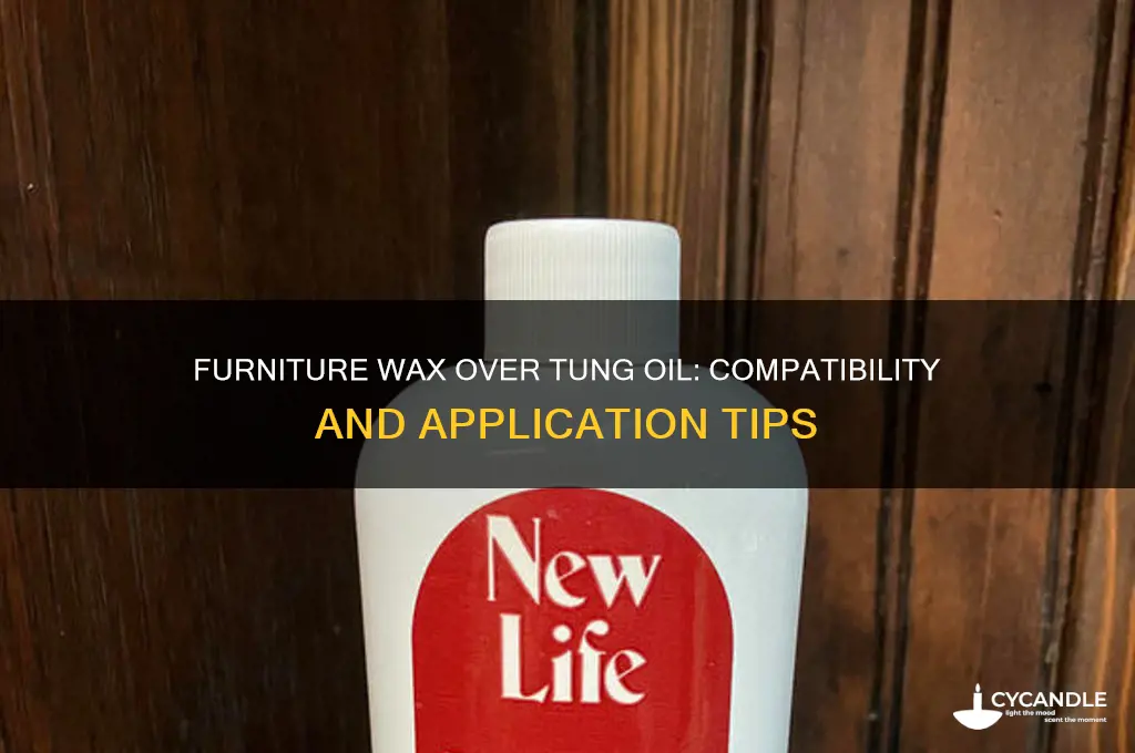 can i use furniture wax over tung oil