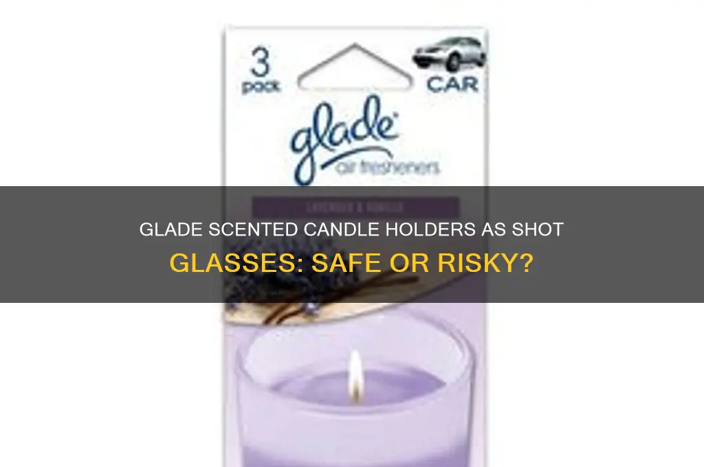 can i use glade scented candle holders as shot glasses