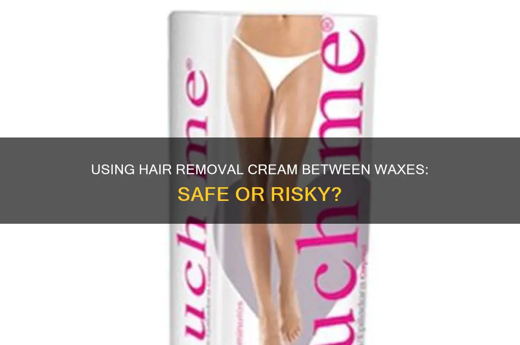 can i use hair removal cream between waxes