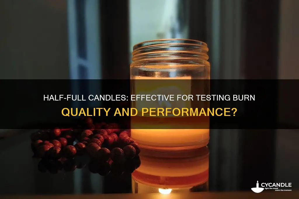can i use half full candle to test burn