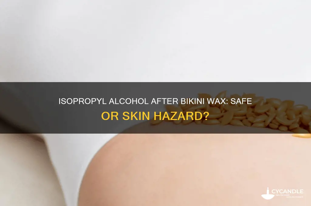 can i use isopropyl alcohol after my bikini wax