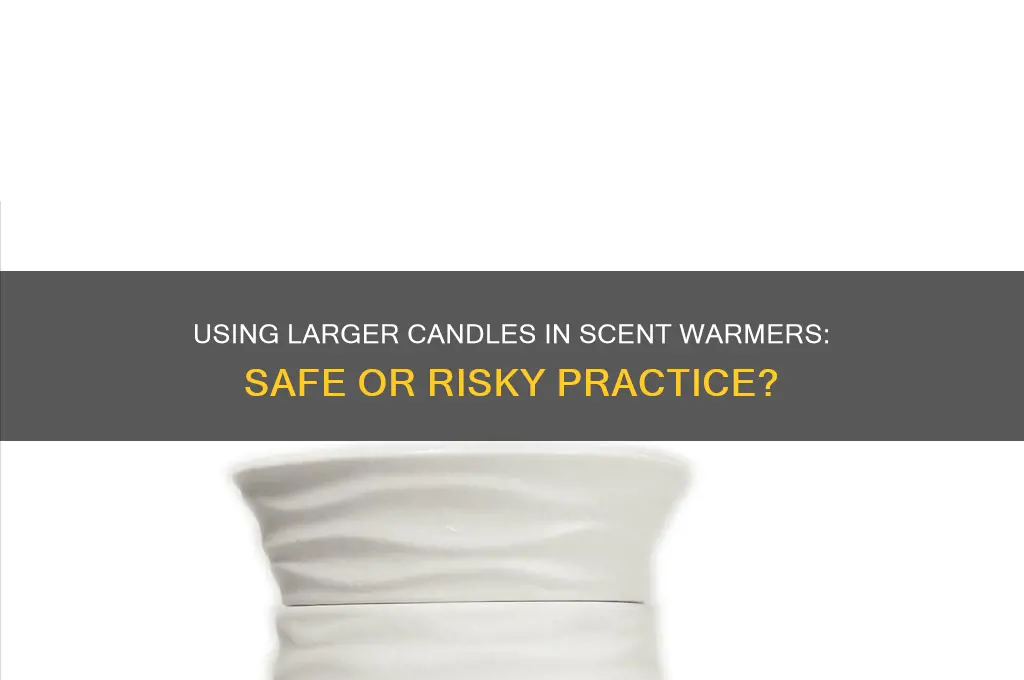 can i use larger candles in scent warmer