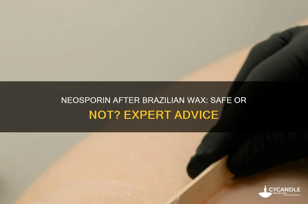 can i use neosporin after a brazilian wax
