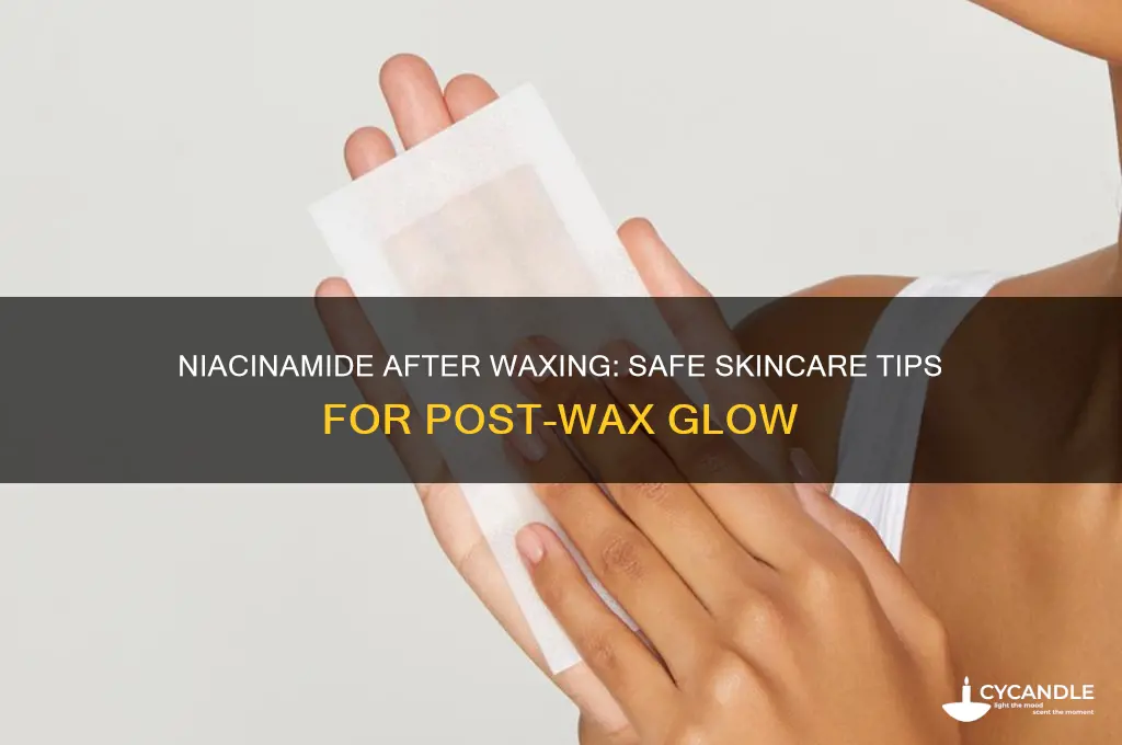 can i use niacinamide after waxing face