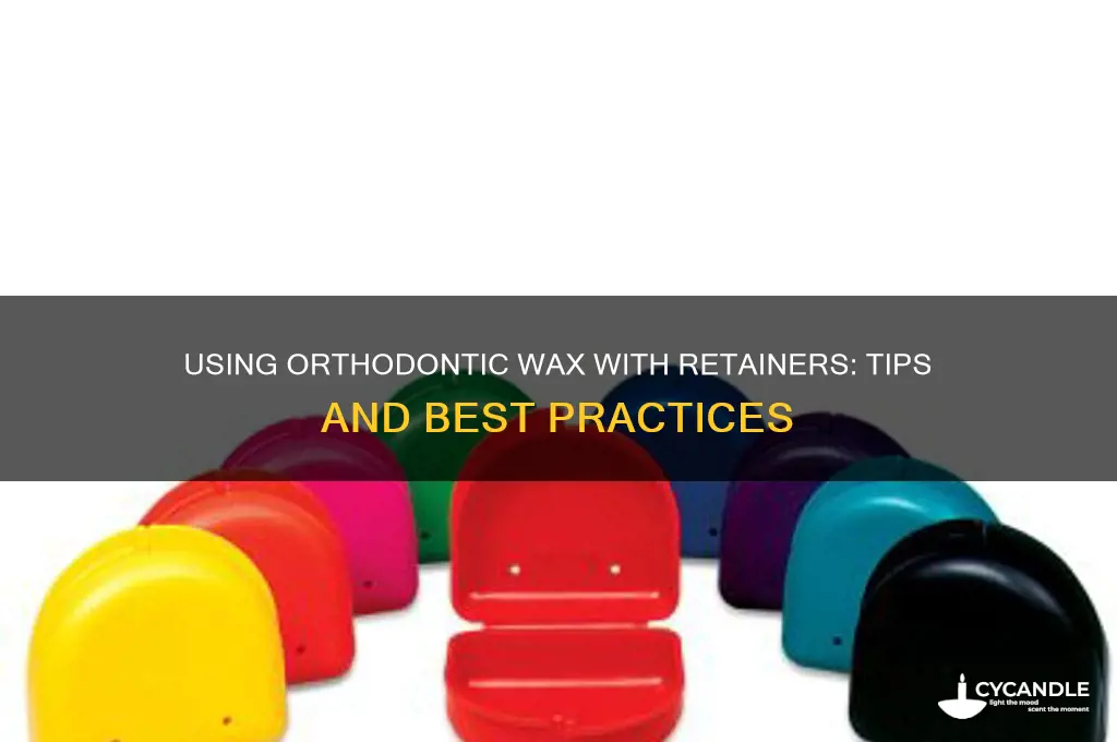 can i use orthadontic wax with retainers