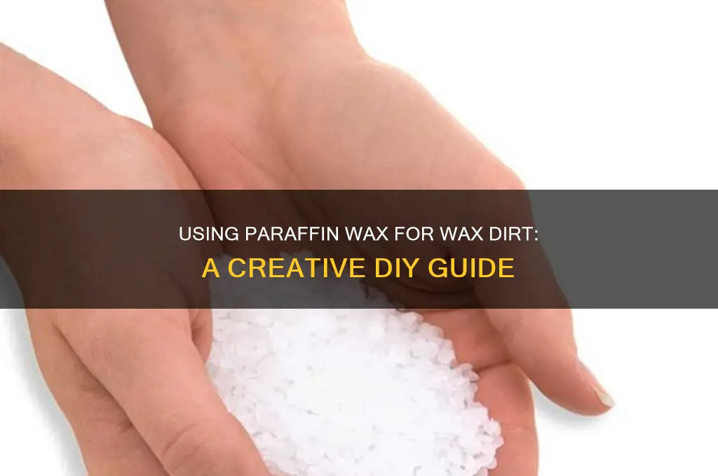 can i use paraffin wax for making wax dirt