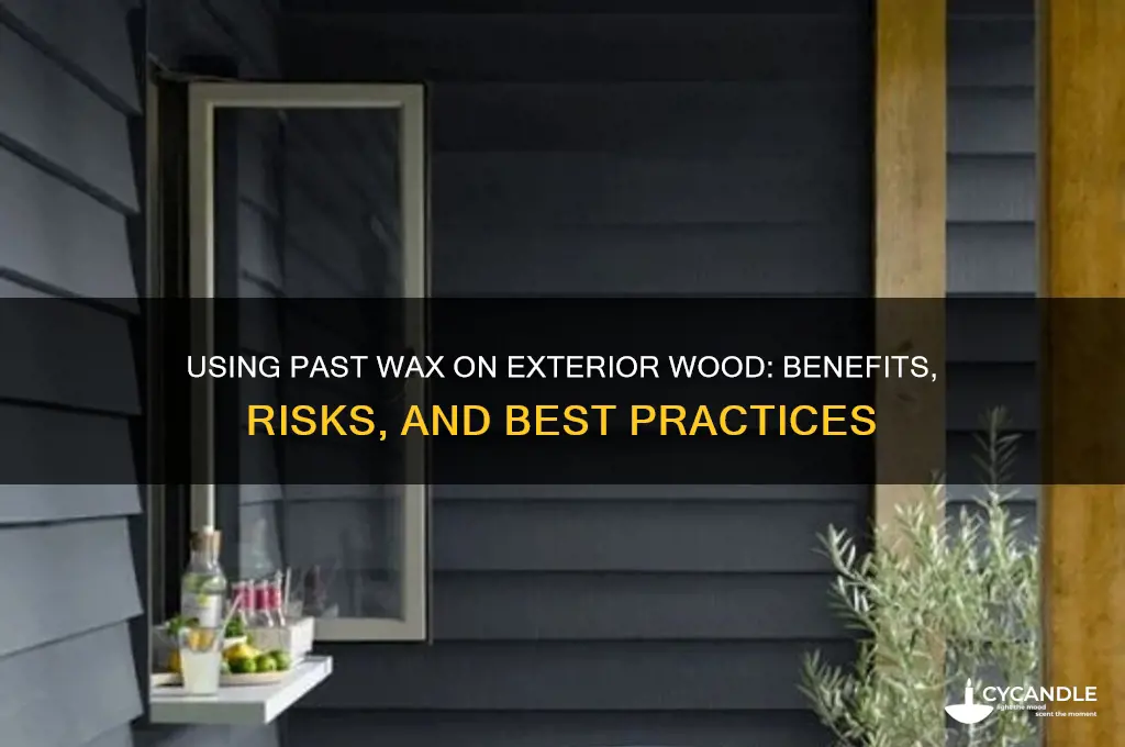 can i use past wax on exterior wood