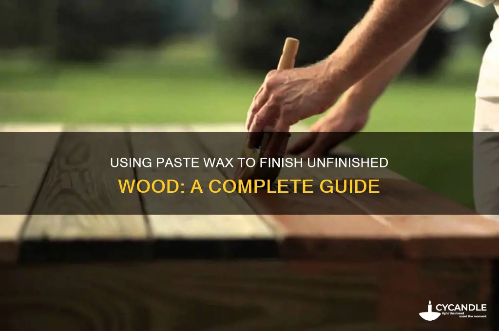 can i use paste wax to finish unfinished wood