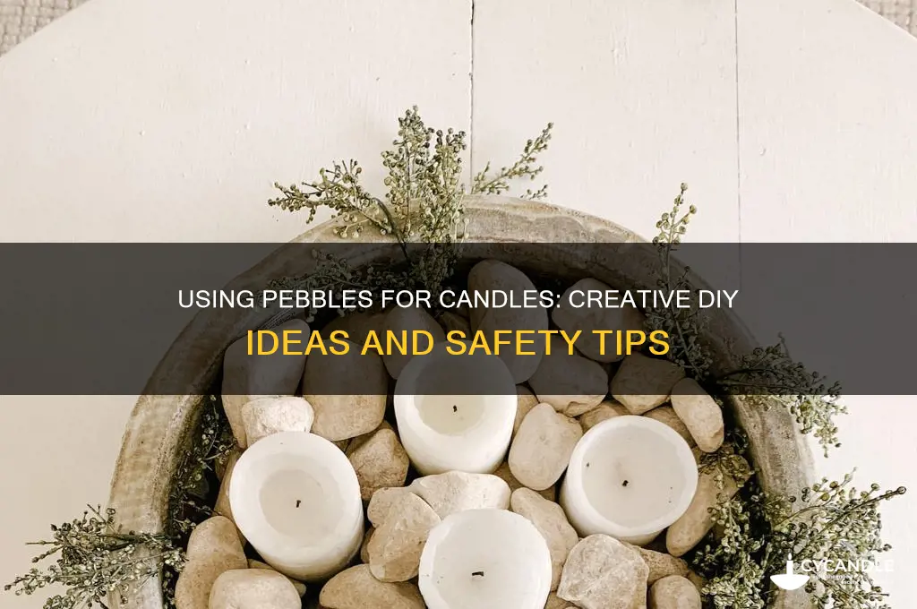 can i use pebbles for candles