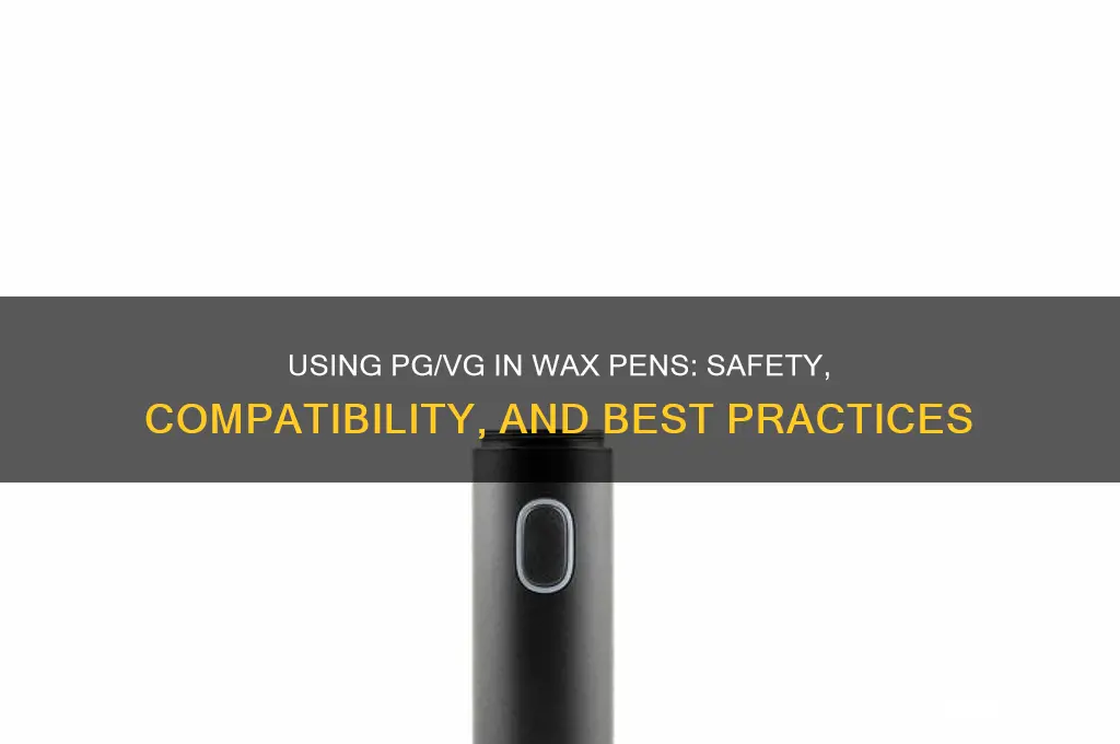 can i use pg vg for wax pen