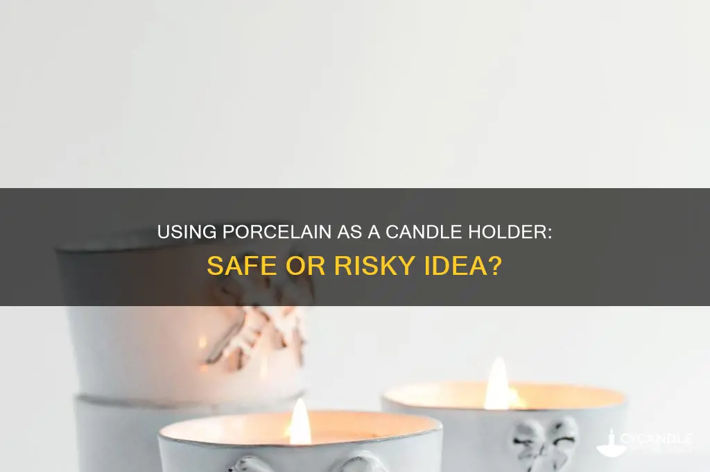 can i use porcelain as a candle holder