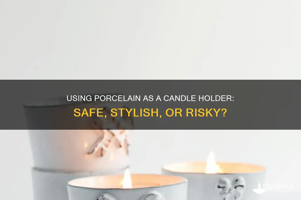 can i use porcelin as a candle holder