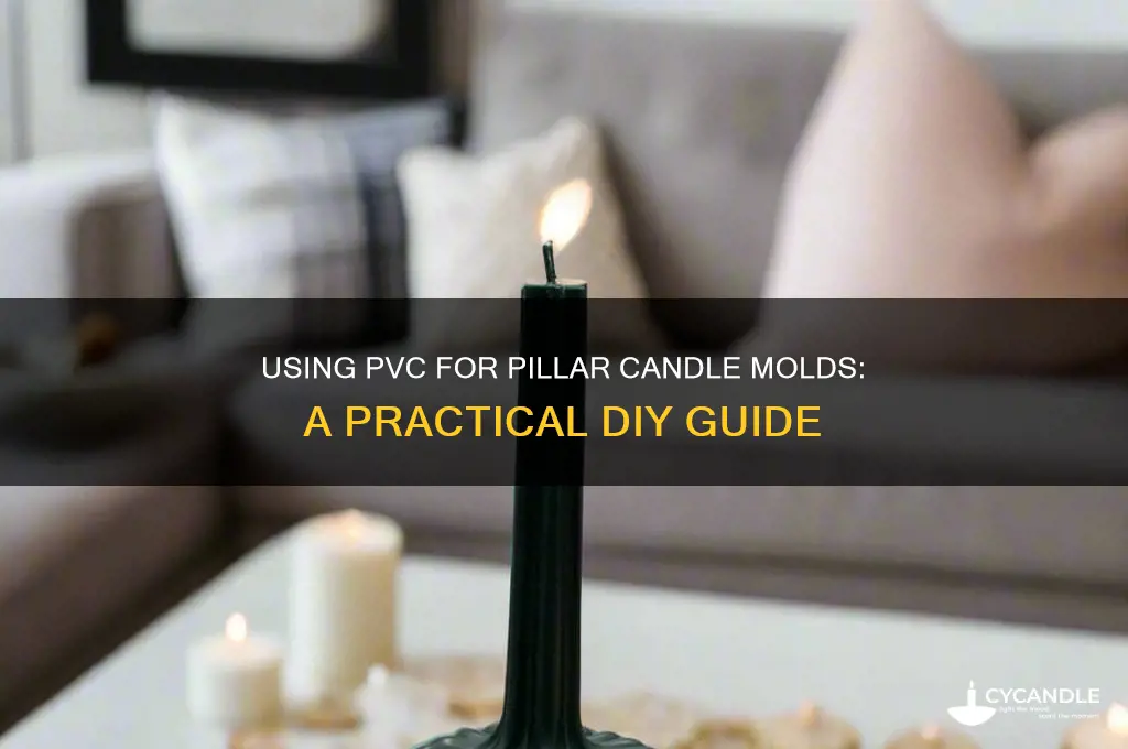 can i use pvc for a pillar candle mold