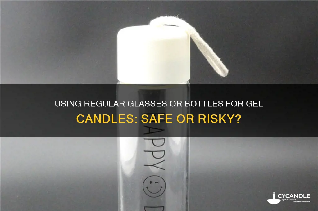 can i use regular glasses or bottles for gel candles