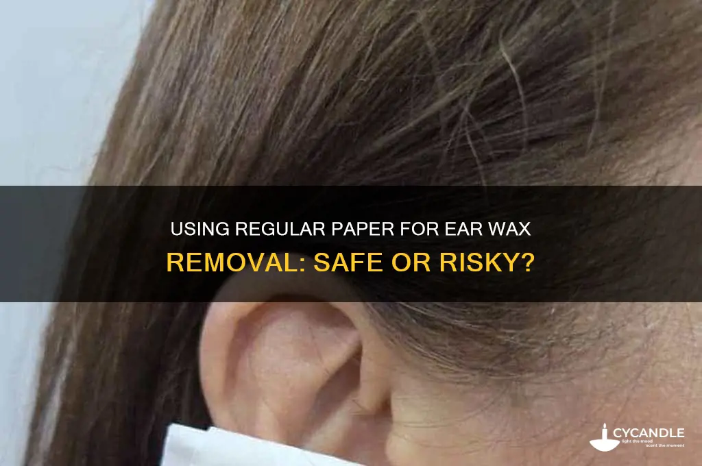 can i use regular paper for ear wax removal