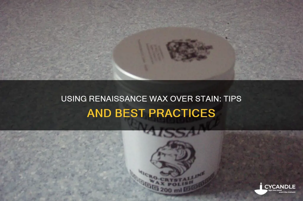 can i use renaissance wax over stain