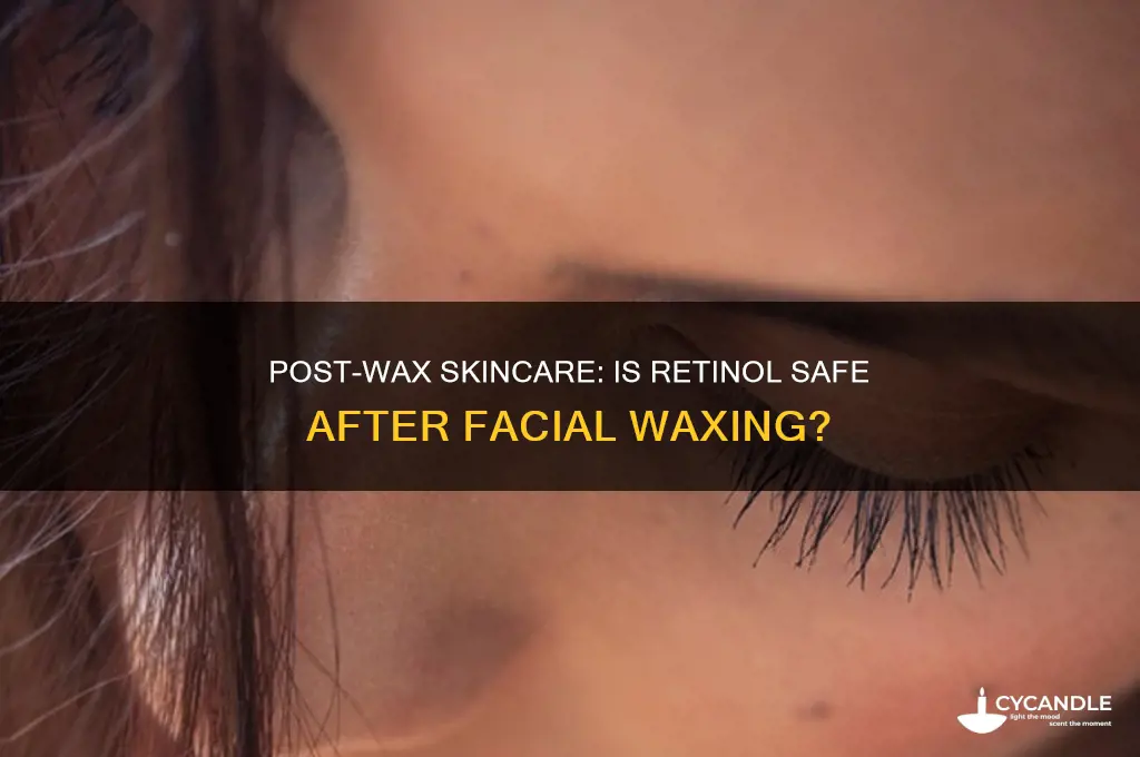 can i use retinol after waxing my face