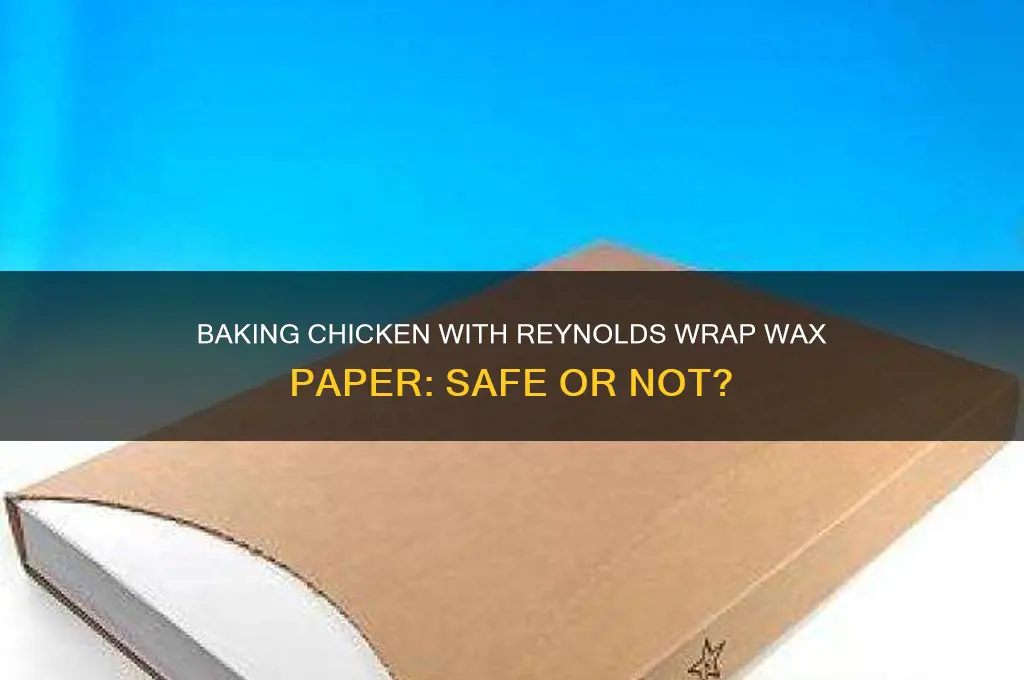 can i use reynolds wrap wax paper for baking chicken