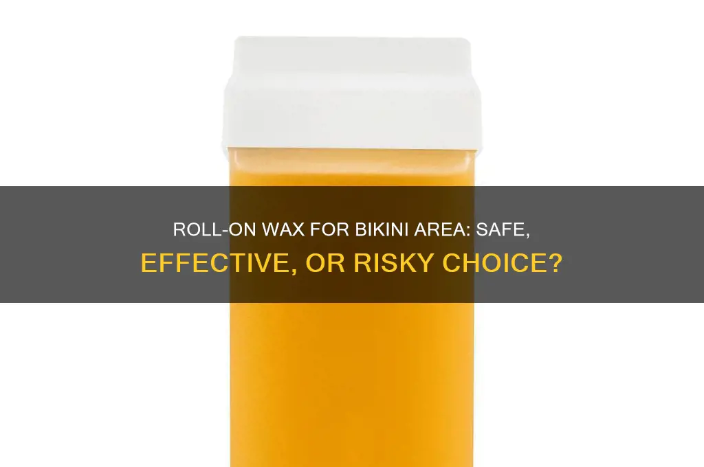 can i use roll on wax for bikini area