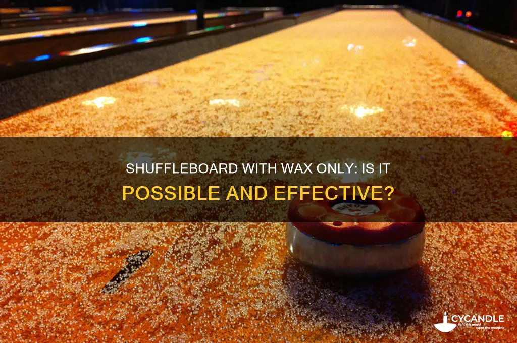 can i use shiffleboard with just wax