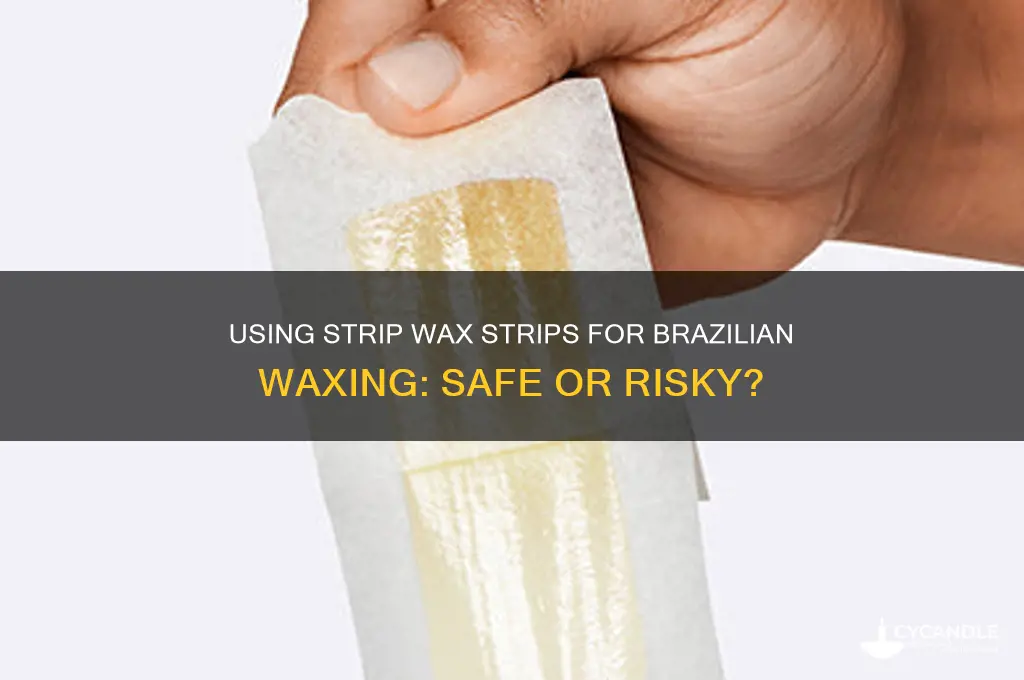 can i use strip wax strips for a brazilian