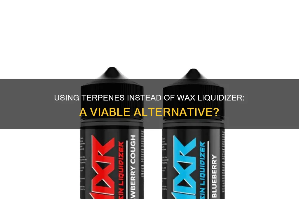 can i use terps instead of wax liquidizer