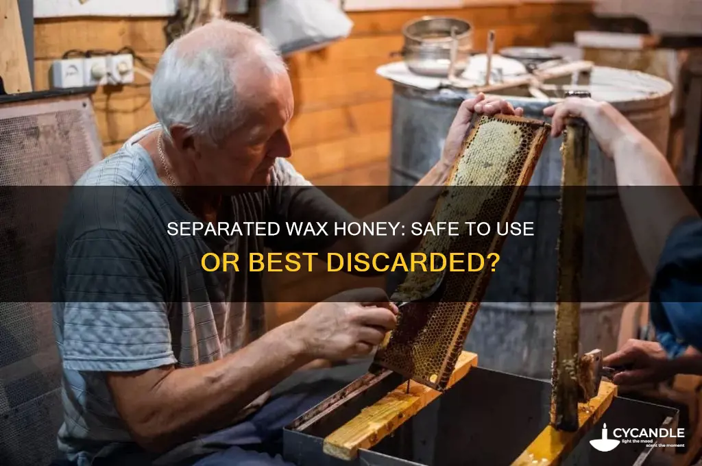 can i use the honney after i seperate the wax