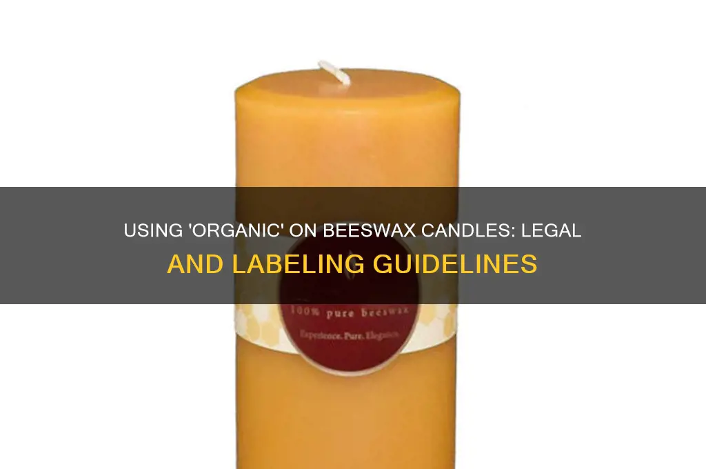 can i use the word organic on my beeswax candles