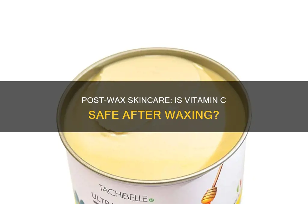 can i use vitamin c after waxing
