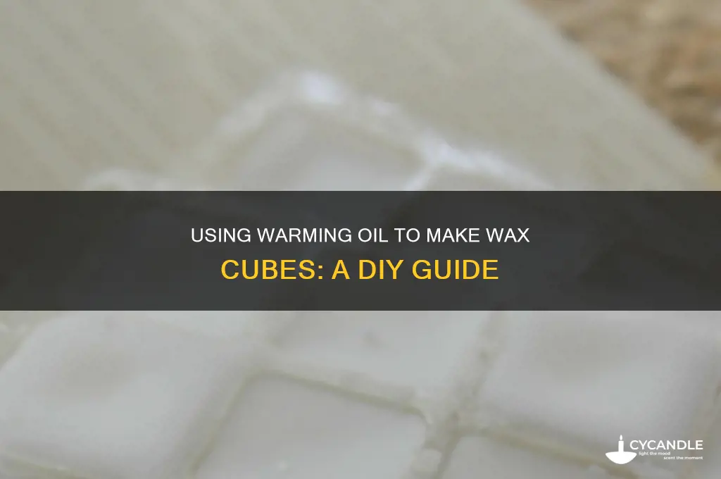 can i use warming oil to make wax cubes
