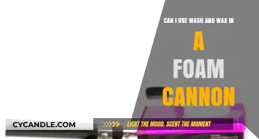 Using Wash and Wax in a Foam Cannon: Benefits and Best Practices
