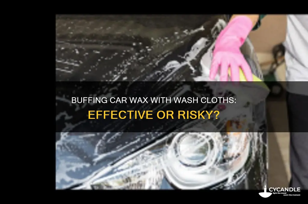 can i use wash cloths to buff car wax
