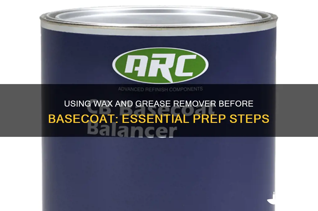 can i use wax and grease remover before basecoat
