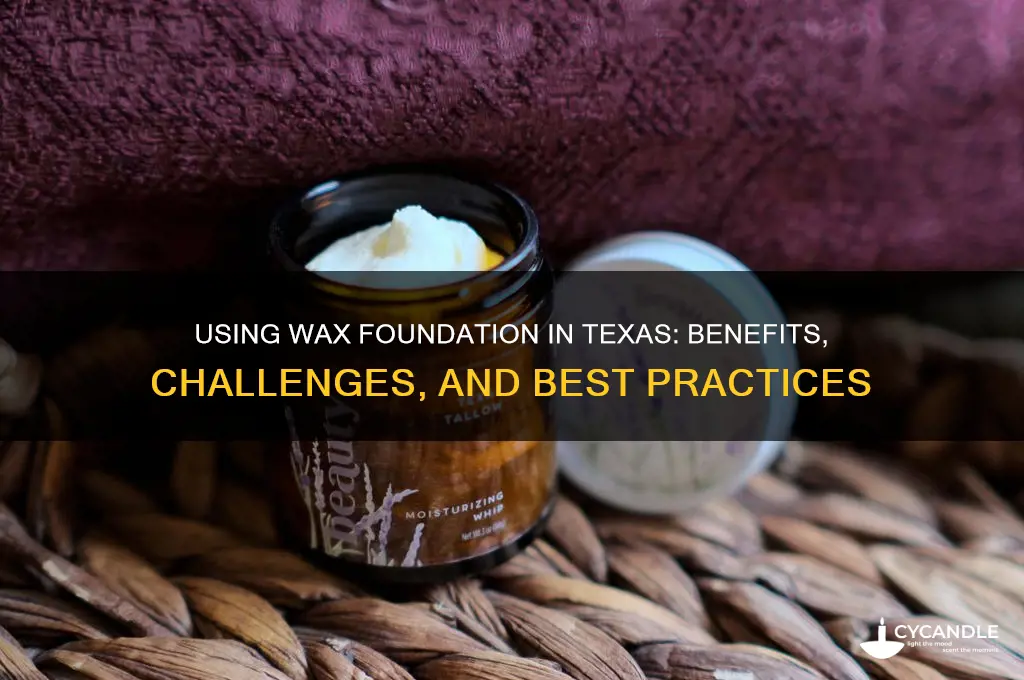 can i use wax foundation in tx