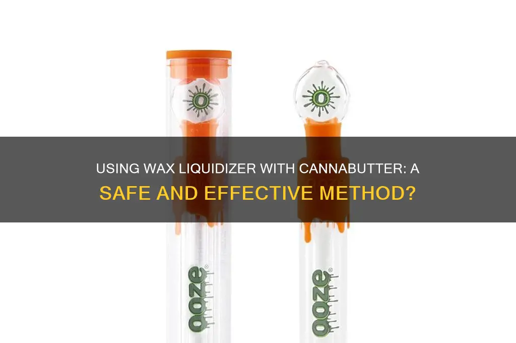 can i use wax liquidizer with cannabutter