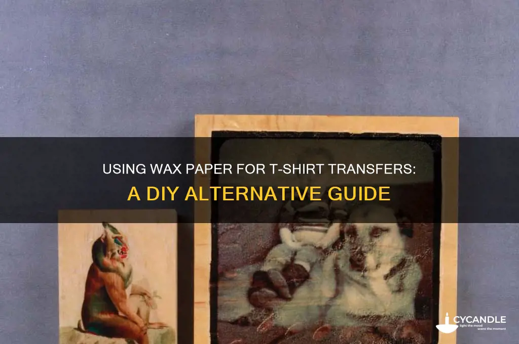 can i use wax paper as transfer paper for tshirts