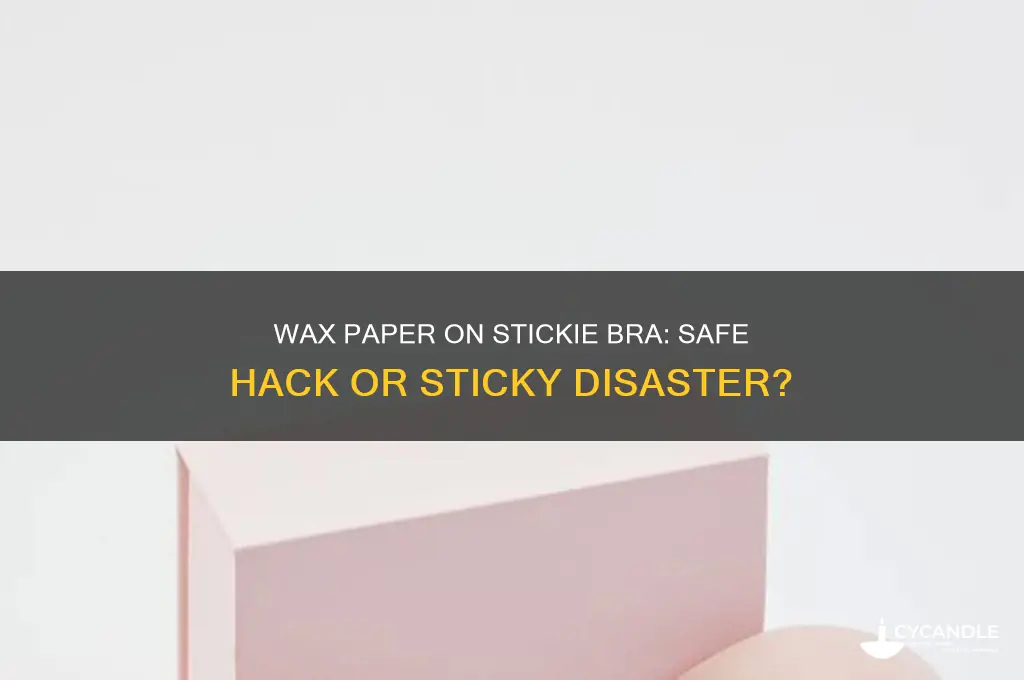 can i use wax paper on my stickie bra