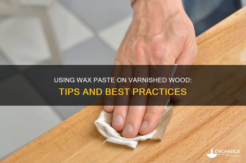 can i use wax paste on wood varnished