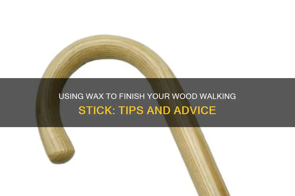 can i use wax to finish my wood walking stick